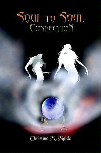 Soul To Soul Connection, De Christina M. Meide. Editorial Authorhouse, Tapa Blanda En Inglés