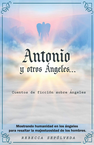 Libro: Antonio Y Otros Ángeles: Cuentos De Ficción Sobre
