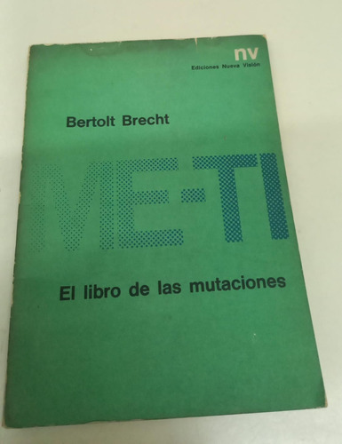 Me - Ti * El Libro De Las Mutaciones * Brecht Bertolt * Raro
