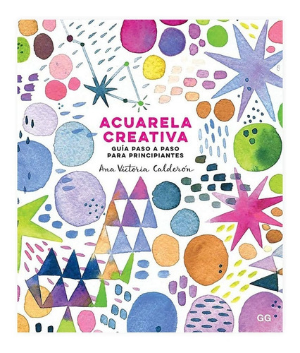 Imagen 1 de 1 de Acuarela Creativa. Guía Para Principiantes - Ana V. Calderón