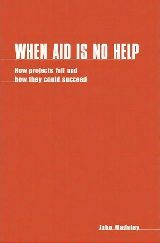 When Aid Is No Help, De John Madeley. Editorial Itdg Publishing, Tapa Blanda En Inglés