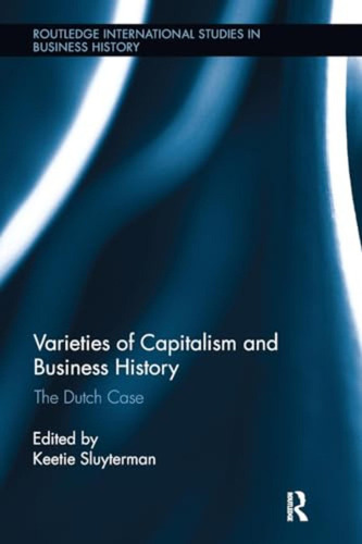 Varieties Of Capitalism And Business History: The Dutch Case