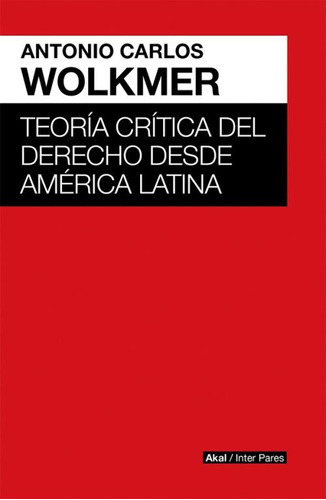 Teoría Critica Del Derecho Desde América Latina, De Antonio Wolkmer. Editorial Siglo Xxi España (a), Tapa Blanda En Español