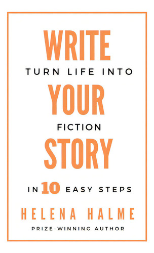 Write Your Story: Turn Life Into Fiction In 10 Easy Steps, De Halme, Helena. Editorial Lightning Source Inc, Tapa Blanda En Inglés