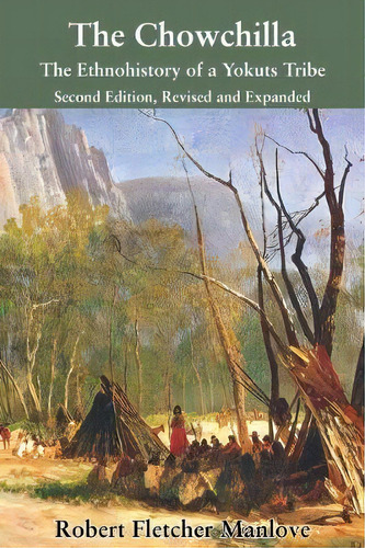 The Chowchilla : The Ethnohistory Of A Yokuts Tribe, De Robert Fletcher Manlove. Editorial Craven Street Books, Tapa Blanda En Inglés