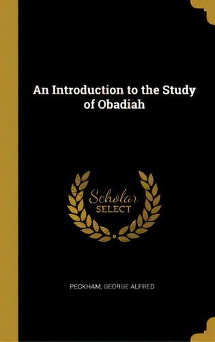 An Introduction To The Study Of Obadiah, De Alfred, Peckham George. Editorial Wentworth Pr, Tapa Dura En Inglés