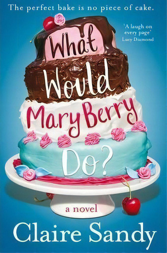 What Would Mary Berry Do?, De Claire Sandy. Editorial Pan Macmillan, Tapa Blanda En Inglés