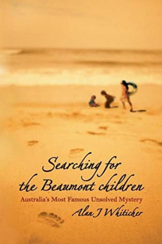 Searching For The Beaumont Children: Australiaøs Most Famous Unsolved Mystery, De Whiticker, Alan J.. Editorial Wiley, Tapa Blanda En Inglés