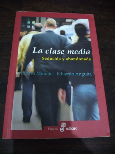 La Clase Media. Seducida Y Abandonada. Minujin Y Anguita.