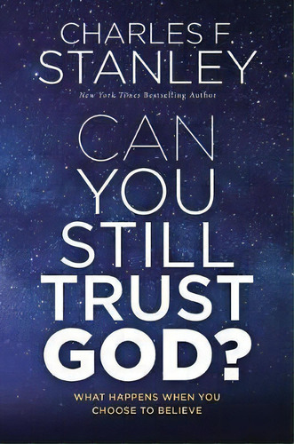 Can You Still Trust God? : What Happens When You Choose To Believe, De Charles F. Stanley. Editorial Thomas Nelson Publishers, Tapa Dura En Inglés