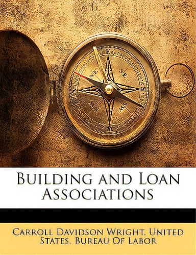 Building And Loan Associations, De Wright, Carroll Davidson., Vol. 1. Editorial Nabu Pr, Tapa Blanda En Inglés