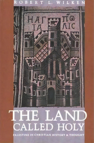 The Land Called Holy, De Robert Louis Wilken. Editorial Yale University Press, Tapa Blanda En Inglés