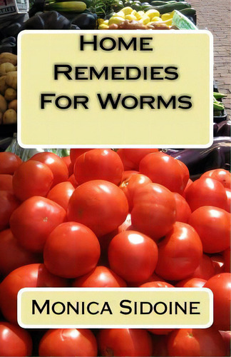 Home Remedies For Worms, De Sidoine, Monica., Vol. 1. Editorial Createspace, Tapa Blanda En Inglés