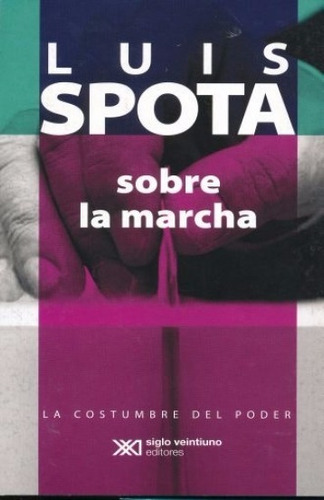 Sobre La Marcha, De Luis Spota., Vol. No. Editorial Siglo Xxi, Tapa Blanda En Español, 1