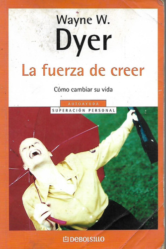 La Fuerza De Creer - Como Cambiar Su Vida - Wayne W. Dyer