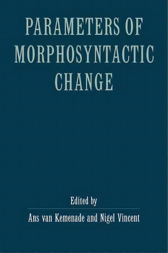 Parameters Of Morphosyntactic Change, De Ans Van Kemenade. Editorial Cambridge University Press, Tapa Blanda En Inglés