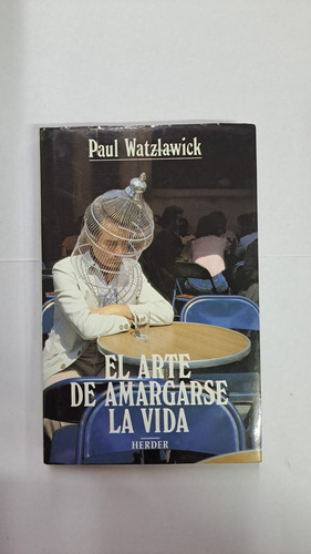 El Arte De Amargarse La Vida-paul Watzlawick-libreria Merlin