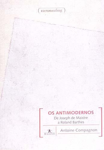 Libro Antimodernos Os De Joseph De Maistre A Roland Barthes