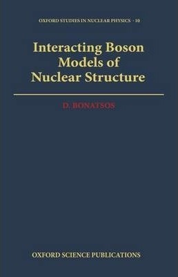 Interacting Boson Models Of Nuclear Structure - D. Bonatsos