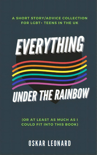 Everything Under The Rainbow: (or At Least As Much As I Could Fit Into This Book), De Leonard, Oskar. Editorial Blurb Inc, Tapa Blanda En Inglés