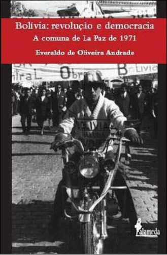 Bolívia: Democracia E Revolução - A Comuna De La Paz De 1971, De Andrade, Everaldo De Oliveira. Editora Alameda, Capa Mole, Edição 1ª Edição - 2011 Em Português