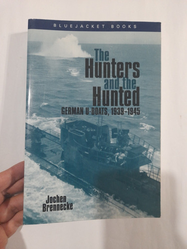 Brennecke The Hunters And The Hunted Germans Uboat 1939-1945