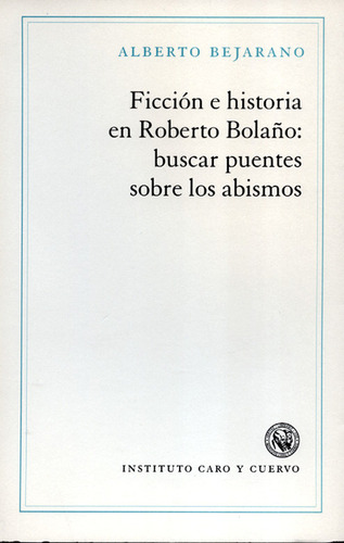 Libro Ficción E Historia En Roberto Bolaño: Buscar Puentes S
