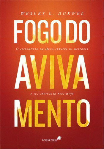 Fogo do avivamento: O Avivamento de Deus através da história e sua aplicação para hoje, de Duewell, Wesley. Editora Hagnos Ltda, capa mole, edição 2016 em português, 2016