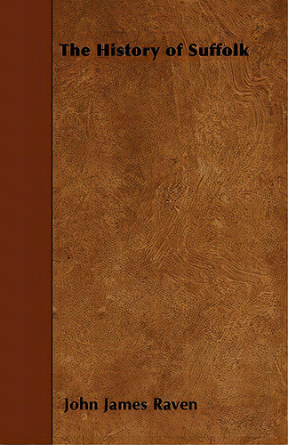 The History Of Suffolk, De Raven, John James. Editorial Read Books, Tapa Blanda En Inglés