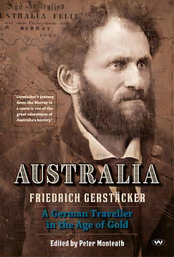 Australia : A German Traveller In The Age Of Gold, De Friedrich Gerstacker. Editorial Wakefield Press, Tapa Blanda En Inglés