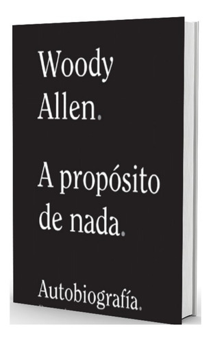 A Proposito De Nada  Woody Allen Autobiografia Libro Alianza