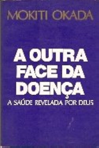 Livro: A Outra Face Da Doença - Mokiti Okada