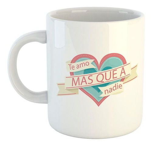 Taza De Ceramica Te Amo Mas Que A Nadie Corazon Liston