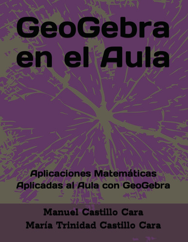 Libro: Geogebra En El Aula: Aplicaciones Matemáticas Aplicad