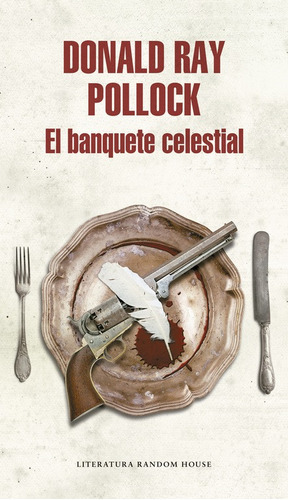 El Banquete Celestial, De Pollock, Donald Ray. Serie Random House Editorial Literatura Random House, Tapa Blanda En Español, 2017