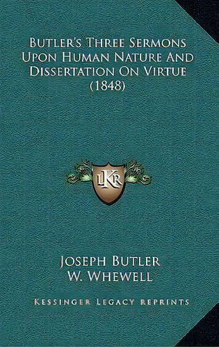 Butler's Three Sermons Upon Human Nature And Dissertation On Virtue (1848), De Joseph Butler. Editorial Kessinger Publishing, Tapa Blanda En Inglés