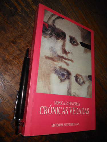 Crónicas Vedadas Mónica Echeverría Yáñez Ed. Sudamericana /