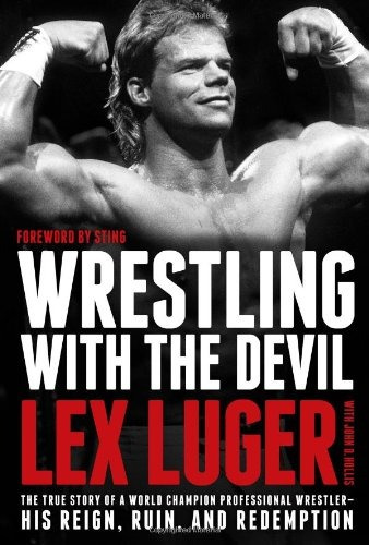 Wrestling With The Devil The True Story Of A World Champion 