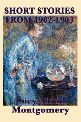 Libro The Short Stories Of Lucy Maud Montgomery From 1902...