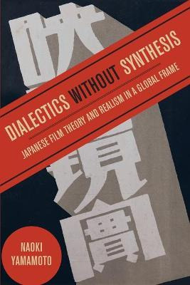 Libro Dialectics Without Synthesis : Japanese Film Theory...