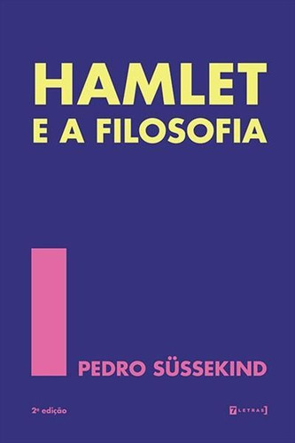 Hamlet E A Filosofia - 2ªed.(2022), De Pedro Sussekind. Editora 7 Letras, Capa Mole, Edição 2 Em Português, 2022