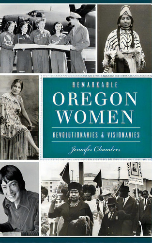 Remarkable Oregon Women: Revolutionaries And Visionaries, De Chambers, Jennifer. Editorial History Pr, Tapa Dura En Inglés
