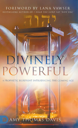 Divinely Powerful: A Prophetic Blueprint Introducing The Coming Age, De Thomas Davis, Amy. Editorial Destiny Image Inc, Tapa Dura En Inglés