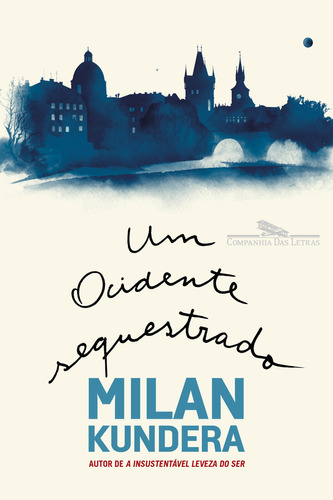 Um Ocidente sequestrado: Ou a tragédia da Europa Central, de Milan Kundera. Editorial Companhia das Letras, tapa dura, edición 1 en português, 2023