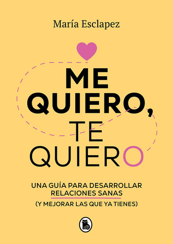 Me Quiero, Te Quiero: Guía Para Desarrollar Relaciones Sanas