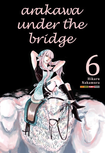 Arakawa Under the Bridge Vol. 6, de Nakamura, Hikaru. Editora Panini Brasil LTDA, capa mole em português, 2017