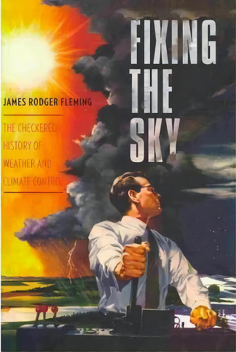 Fixing The Sky, De James Rodger Fleming. Editorial Columbia University Press, Tapa Dura En Inglés