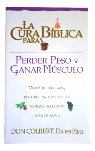 La Cura Biblica Para Perder Peso Y Ganar Músculo Don Colbert