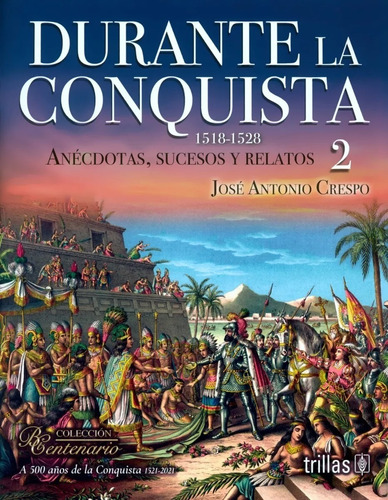 Durante La Conquista 2 (1518-1528) Anécdotas Ed Trillas