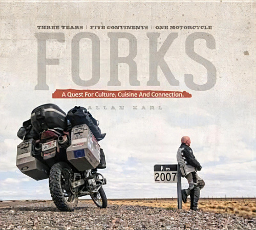 Forks : A Quest For Culture, Cuisine, And Connection: Three Years, Five Continents, One Motorcycle, De Allan Karl. Editorial Worldrider Publishing & Press, Tapa Dura En Inglés, 2014